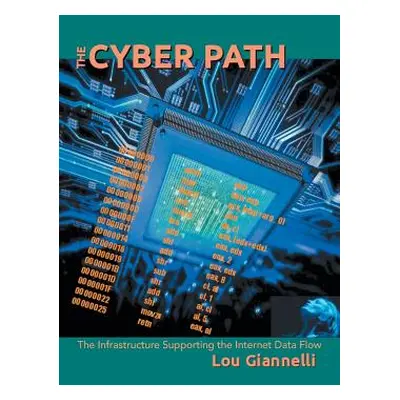 "The Cyber Path: The Infrastructure Supporting the Internet Data Flow" - "" ("Giannelli Lou")