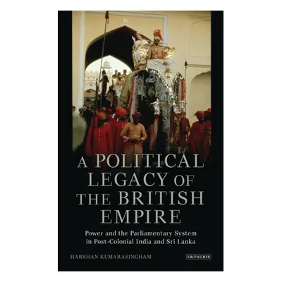 "A Political Legacy of the British Empire: Power and the Parliamentary System in Post-Colonial I