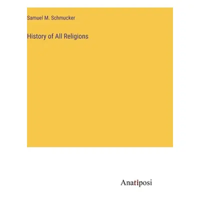 "History of All Religions" - "" ("Schmucker Samuel M.")