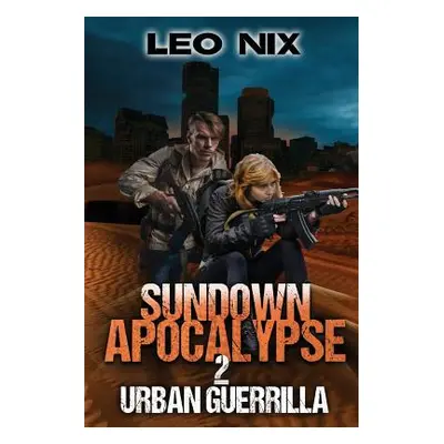 "Sundown Apocalypse 2: Urban Guerrilla" - "" ("Nix Leo")