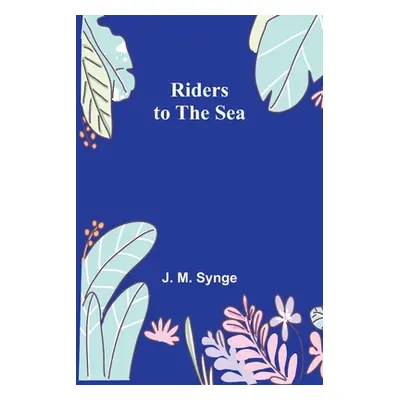 "Riders to the Sea" - "" ("Synge J. M.")