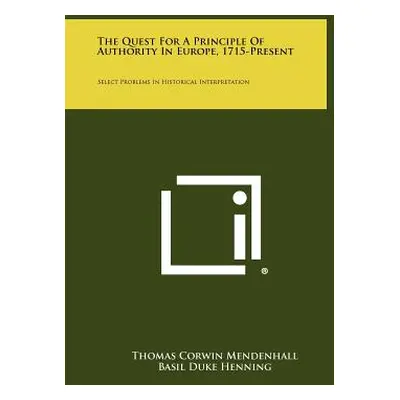 "The Quest For A Principle Of Authority In Europe, 1715-Present: Select Problems In Historical I