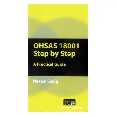 "OHSAS 18001 Step by Step: A Practical Guide" - "" ("Sadiq Naeem")