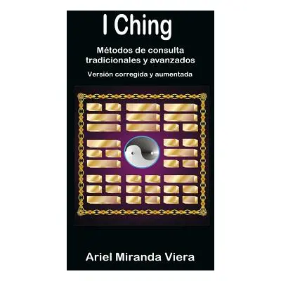 "I Ching. Mtodos de consulta tradicionales y avanzados. Edicin corregida y aumentada" - "" ("Mir