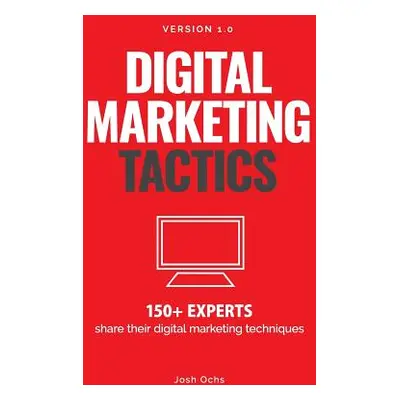 "Digital Marketing Tactics: 150 Experts Share Their Digital Marketing Techniques" - "" ("Ochs Jo