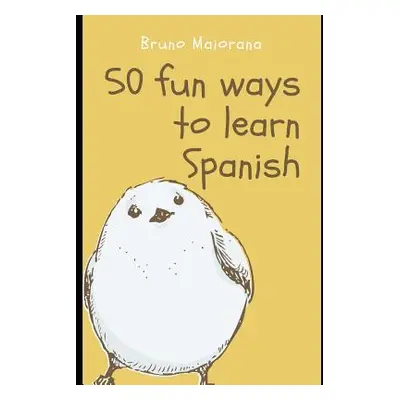 "50 Fun Ways to Learn Spanish: 50 Maneras divertidas de aprender espaol" - "" ("Maiorana Bruno")