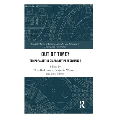 "Out of Time?: Temporality In Disability Performance" - "" ("Backhausen Elena")