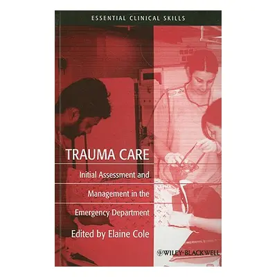 "Trauma Care: Initial Assessment and Management in the Emergency Department" - "" ("Cole Elaine"