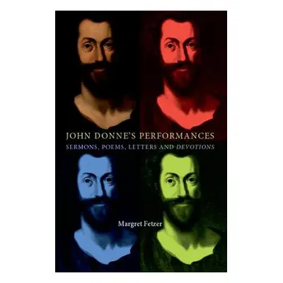 "John Donne's Performances: Sermons, Poems, Letters and Devotions" - "" ("Fetzer Margret")