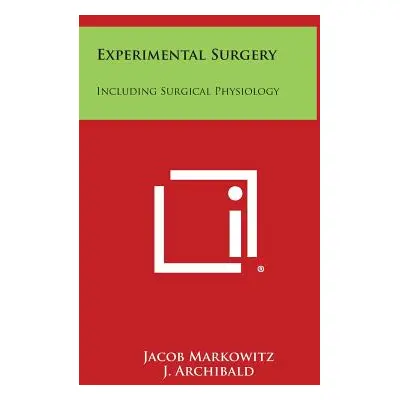 "Experimental Surgery: Including Surgical Physiology" - "" ("Markowitz Jacob")