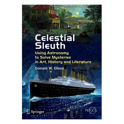 "Celestial Sleuth: Using Astronomy to Solve Mysteries in Art, History and Literature" - "" ("Ols