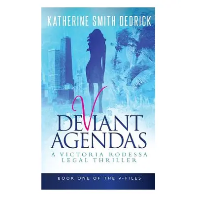 "Deviant Agendas: A Victoria Rodessa Legal Thriller" - "" ("Dedrick Katherine Smith")