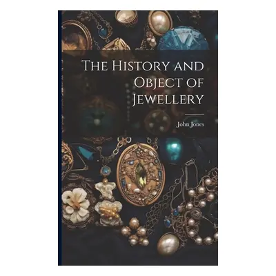 "The History and Object of Jewellery" - "" ("Jones John")