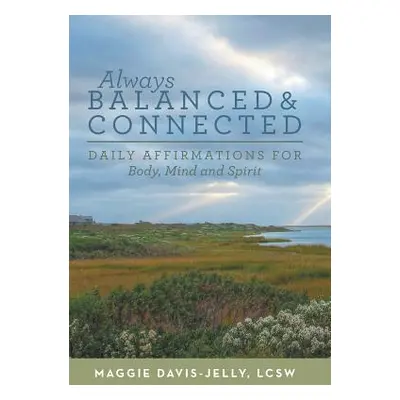 "Always Balanced and Connected: Daily Affirmations for Body, Mind and Spirit" - "" ("Davis-Jelly