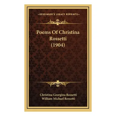 "Poems Of Christina Rossetti (1904)" - "" ("Rossetti Christina Georgina")