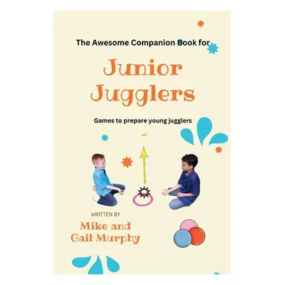 "The Awesome Companion Book for Junior Jugglers" - "" ("Murphy Mike")