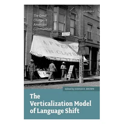 "The Verticalization Model of Language Shift: The Great Change in American Communities" - "" ("B