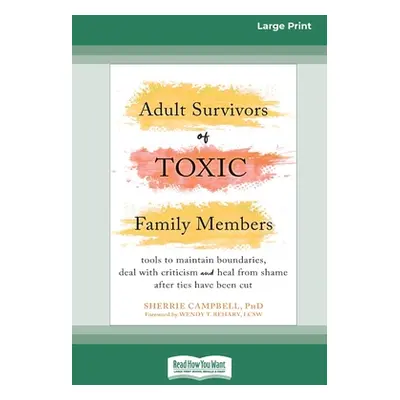 "Adult Survivors of Toxic Family Members: Tools to Maintain Boundaries, Deal with Criticism, and