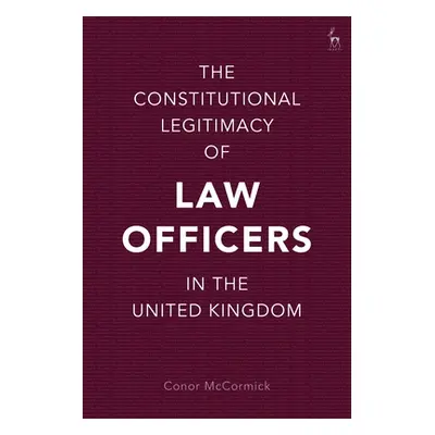 "The Constitutional Legitimacy of Law Officers in the United Kingdom" - "" ("McCormick Conor")