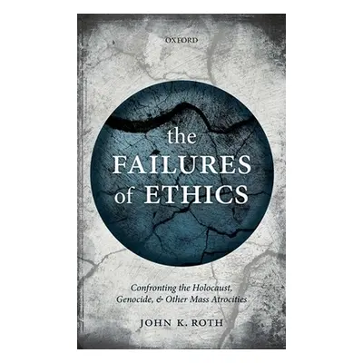 "Failures of Ethics: Confronting the Holocaust, Genocide, and Other Mass Atrocities" - "" ("Roth