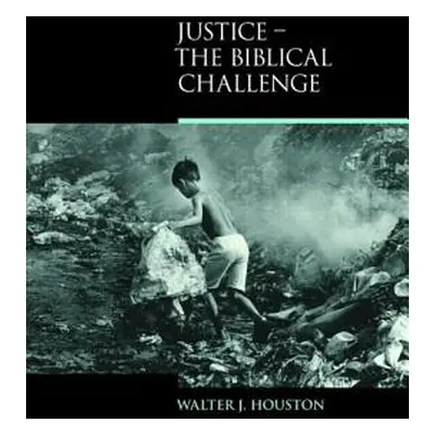 "Justice: The Biblical Challenge" - "" ("Houston Walter J.")