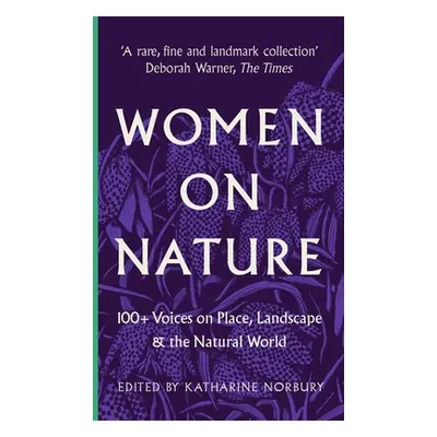 "Women on Nature: 100+ Voices on Place, Landscape & the Natural World" - "" ("Norbury Katharine"