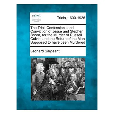 "The Trial, Confessions and Conviction of Jesse and Stephen Boorn, for the Murder of Russell Col