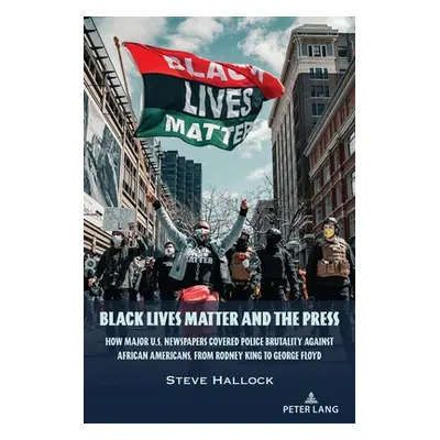 "Black Lives Matter and the Press: How Major U.S. Newspapers Covered Police Brutality Against Af