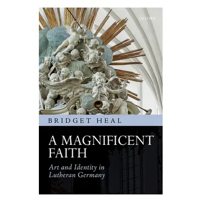 "A Magnificent Faith: Art and Identity in Lutheran Germany" - "" ("Heal Bridget")