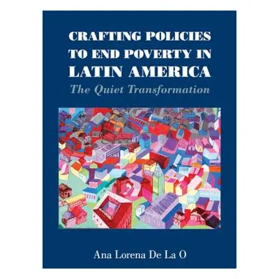 "Crafting Policies to End Poverty in Latin America: The Quiet Transformation" - "" ("de la O. An