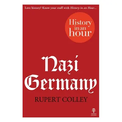 "Nazi Germany: History in an Hour" - "" ("Colley Rupert")