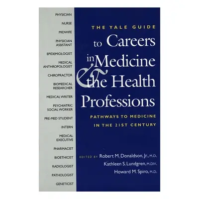 "The Yale Guide to Careers in Medicine and the Health Professions: Pathways to Medicine in the T