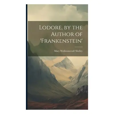 "Lodore, by the Author of 'frankenstein'" - "" ("Shelley Mary Wollstonecraft")