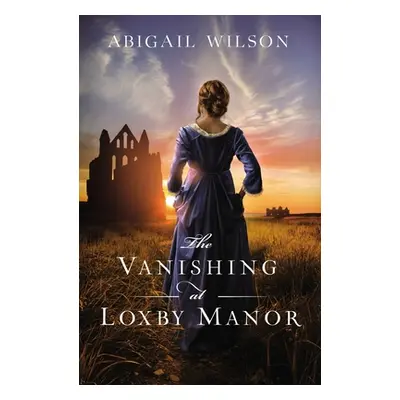 "The Vanishing at Loxby Manor" - "" ("Wilson Abigail")