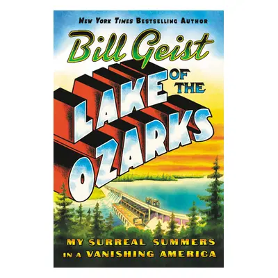 "Lake of the Ozarks: My Surreal Summers in a Vanishing America" - "" ("Geist Bill")