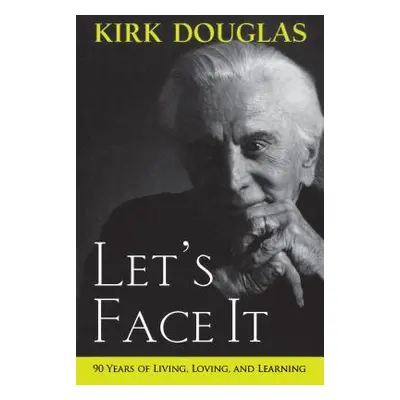 "Let's Face It: 90 Years of Living, Loving, and Learning" - "" ("Douglas Kirk")