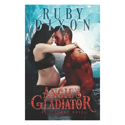 "Angie's Gladiator: A Scifi Alien Romance" - "" ("Dixon Ruby")