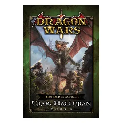 "Thunder in Gunder: Dragon Wars - Book 5" - "" ("Halloran Craig")