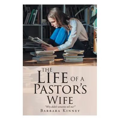 "The Life of a Pastor's Wife: Why didn't someone tell me?" - "" ("Kinney Barbara")