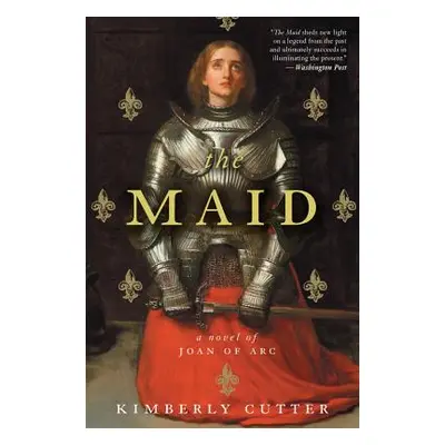 "The Maid: A Novel of Joan of Arc" - "" ("Cutter Kimberly")