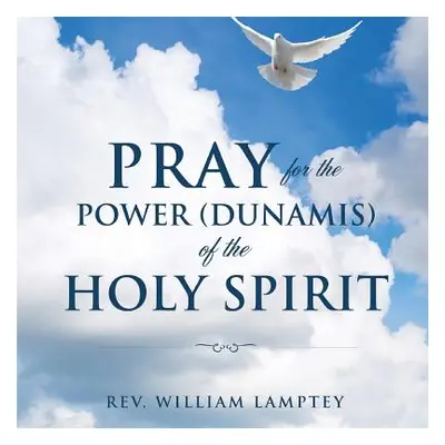 "Pray for the Power(dunamis) of the Holy Spirit" - "" ("Lamptey William")