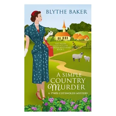 "A Simple Country Murder: A 1940s Cotswolds Mystery" - "" ("Baker Blythe")