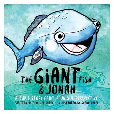 "The Giant Fish & Jonah: A Bible Story from a Unique Perspective" - "" ("Creel Amy")