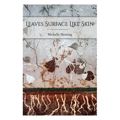 "Leaves Surface Like Skin" - "" ("Menting Michelle")