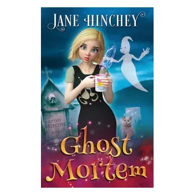 "Ghost Mortem: A Ghost Detective Paranormal Cozy Mystery #1" - "" ("Hinchey Jane")