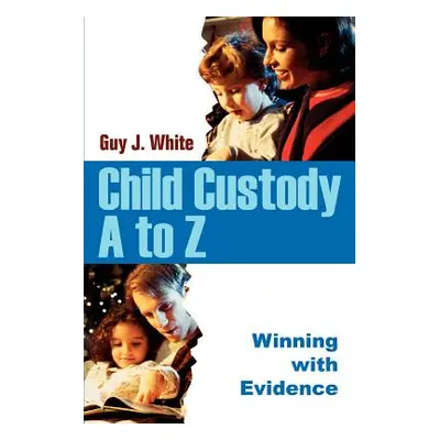 "Child Custody A to Z: Winning with Evidence" - "" ("White Guy J.")