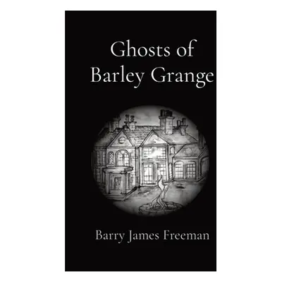 "Ghosts of Barley Grange" - "" ("Freeman Barry James J.")