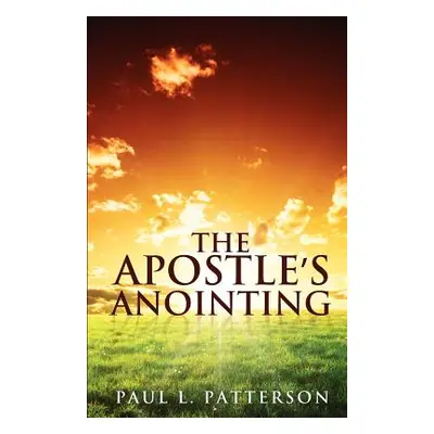 "The Apostle's Anointing" - "" ("Patterson Paul L.")