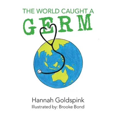 "The World Caught A Germ" - "" ("Goldspink Hannah")