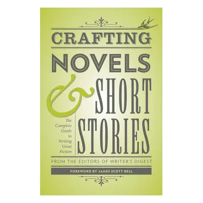 "Crafting Novels & Short Stories: The Complete Guide to Writing Great Fiction" - "" ("Writer's D